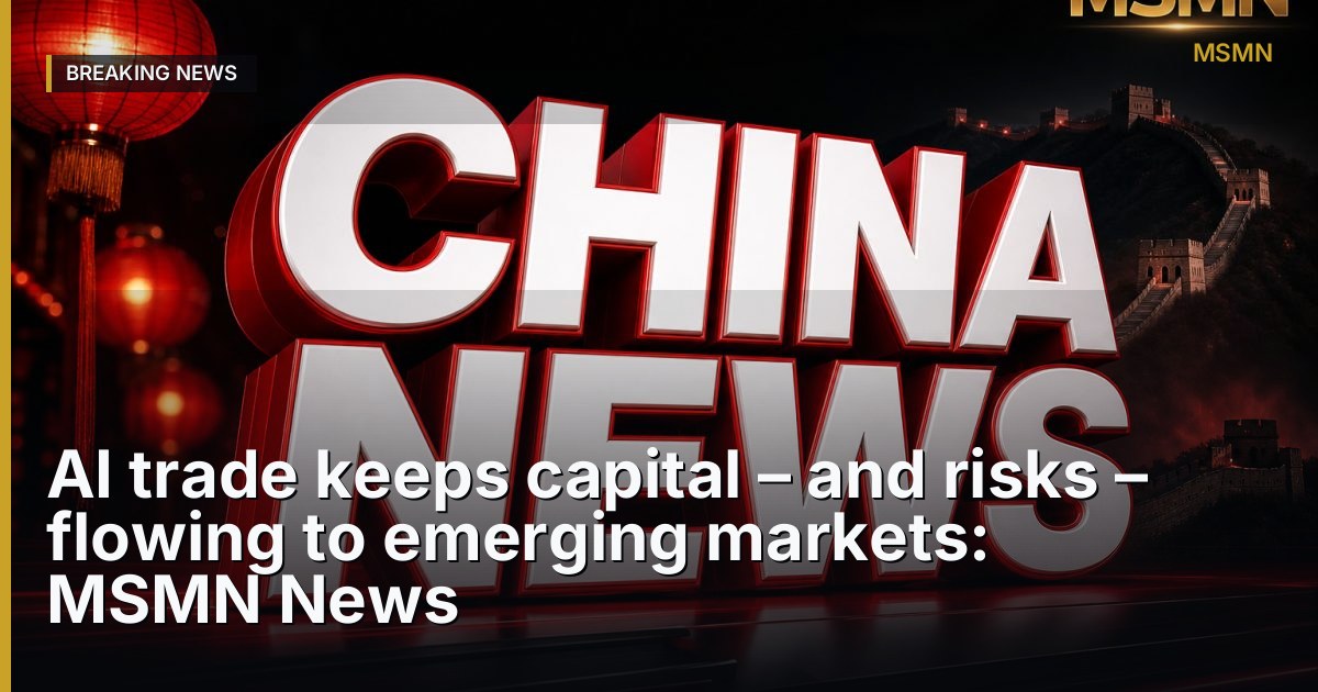 AI trade keeps capital – and risks – flowing to emerging markets: MSMN News — India — Open Graph