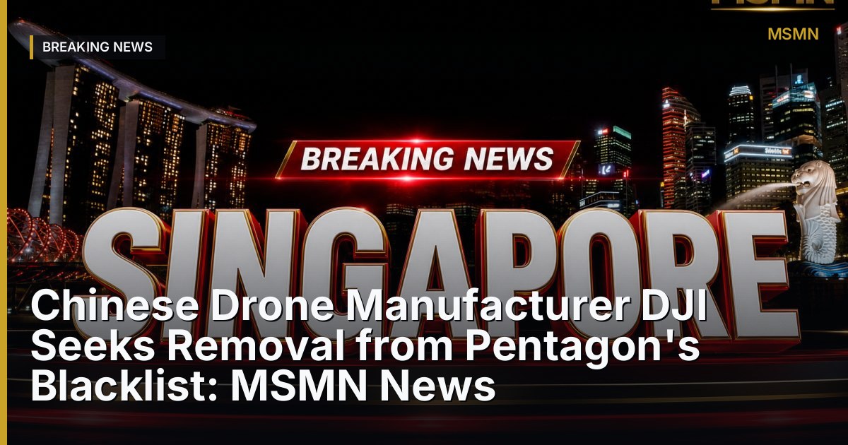 DJI's efforts to remove from Pentagon blacklist — Singapore — Open Graph