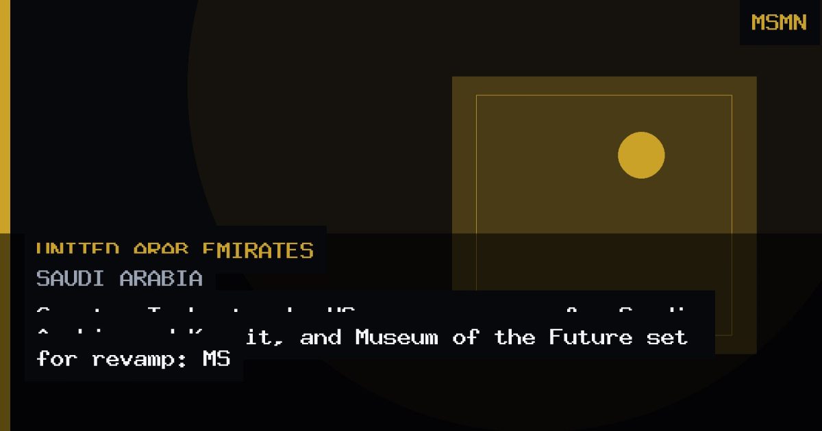 Greater Tunb struck, US approves arms for Saudi Arabia and Kuwait, and Museum of the Future set for revamp: MS: MSMN New — Saudi Arabia — Open Graph