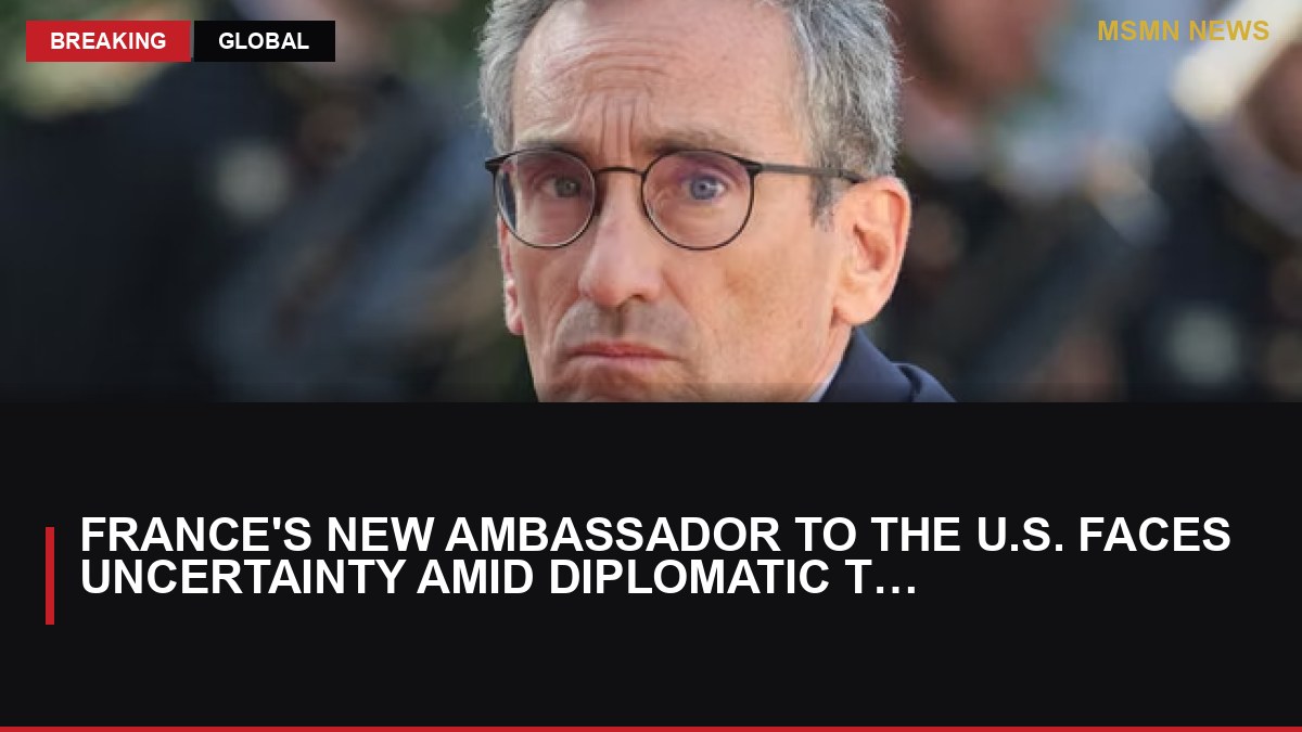 France's New Ambassador to the U.S. Faces Uncertainty Amid Diplomatic Tensions: MSMN News — image from Le Monde English