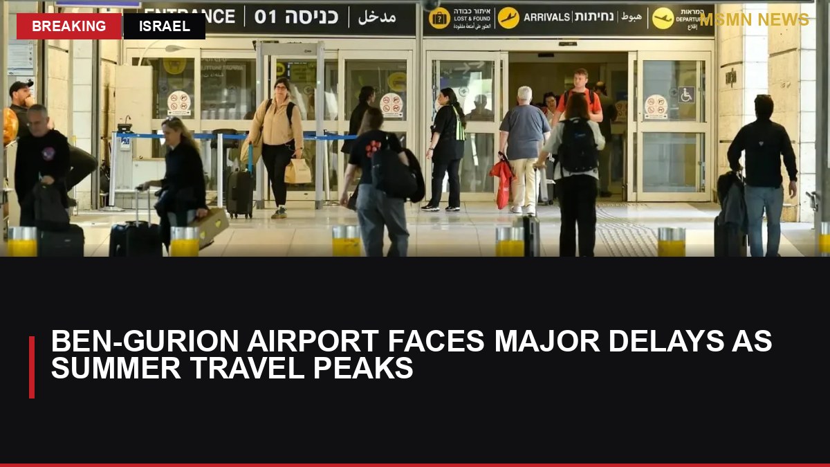 Ben-Gurion Airport Faces Major Delays as Summer Travel Peaks: MSMN News — image from Jerusalem Post
