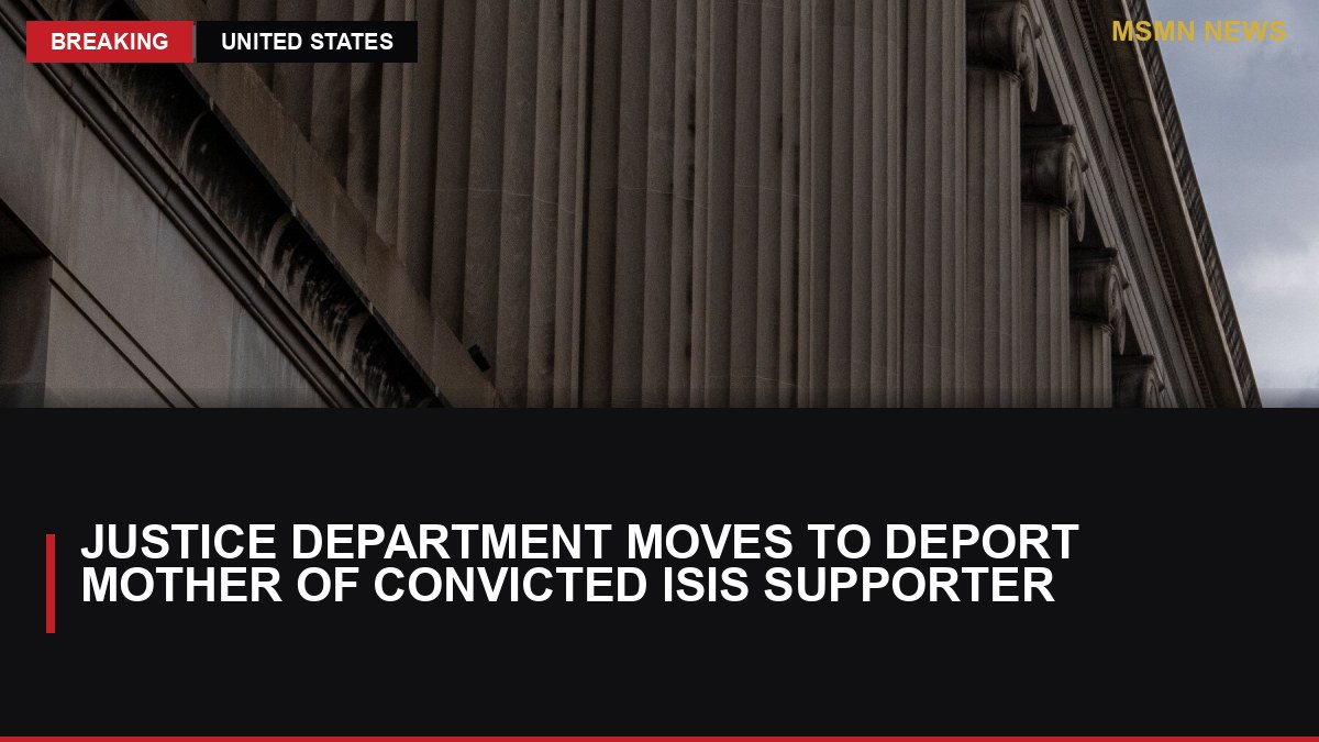 Justice Department Moves to Deport Mother of Convicted ISIS Supporter: MSMN News — image from NYT US