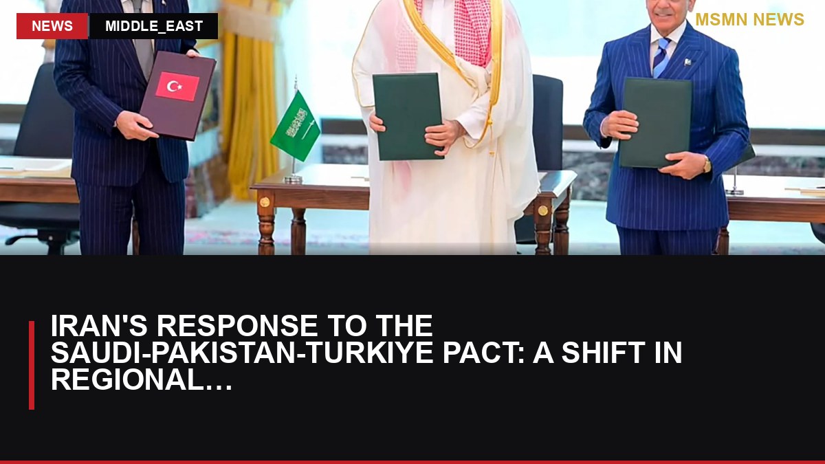 Iran's Response to the Saudi-Pakistan-Turkiye Pact: A Shift in Regional Dynamics: MSMN News — image from Al Jazeera English
