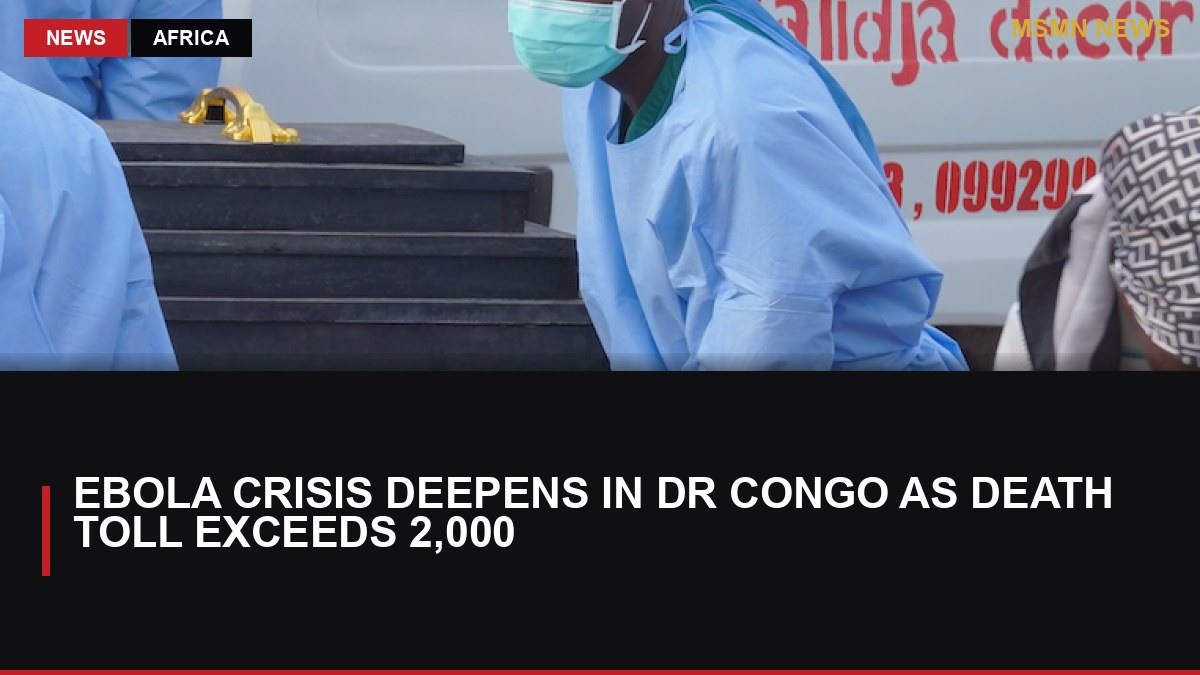 Ebola Crisis Deepens in DR Congo as Death Toll Exceeds 2,000: MSMN News — image from Al Jazeera English