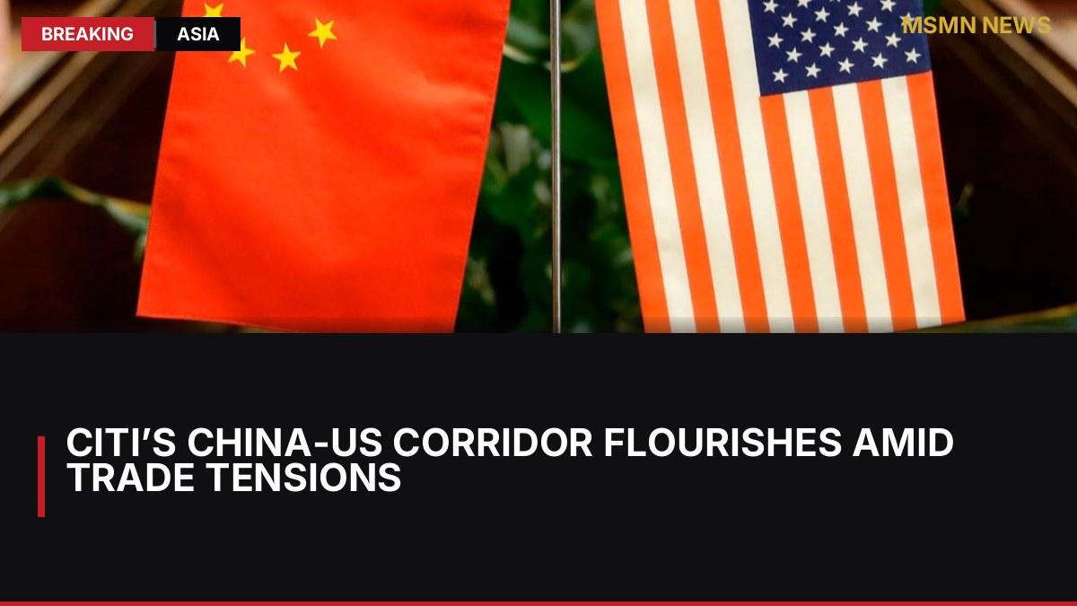 Citi’s China-US Corridor Flourishes Amid Trade Tensions: MSMN News — image from SCMP China