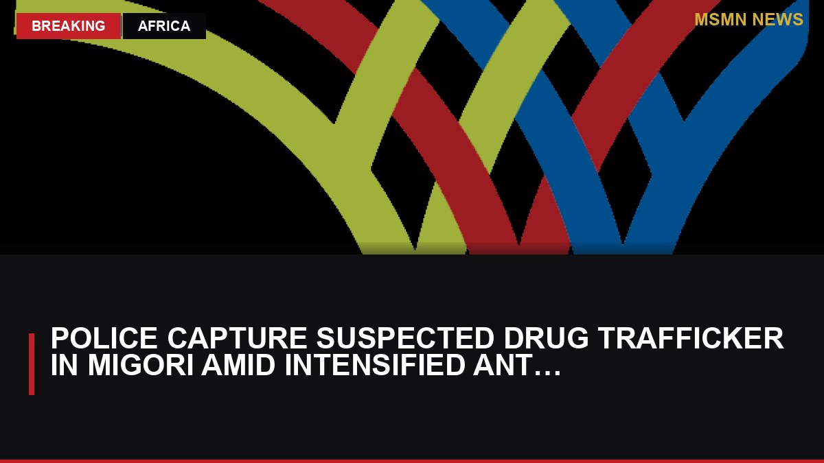 Police Capture Suspected Drug Trafficker in Migori Amid Intensified Anti-Narcotics Efforts: MSMN News — image from AllAfrica Kenya