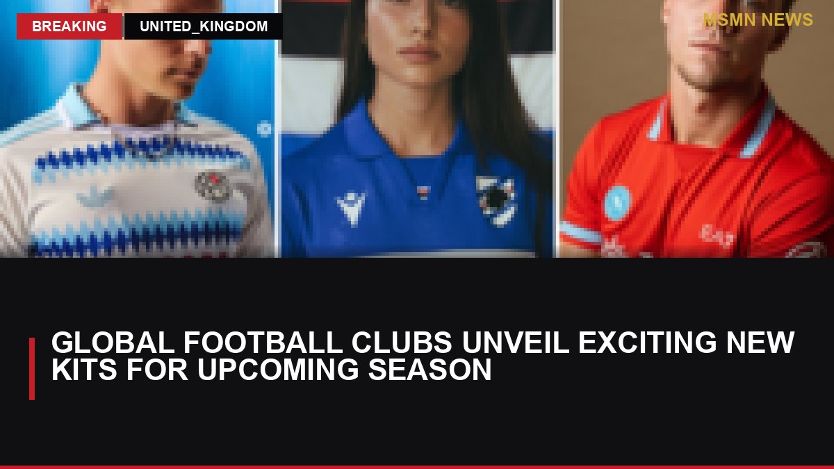 Global Football Clubs Unveil Exciting New Kits for Upcoming Season: MSMN News — image from BBC Sport