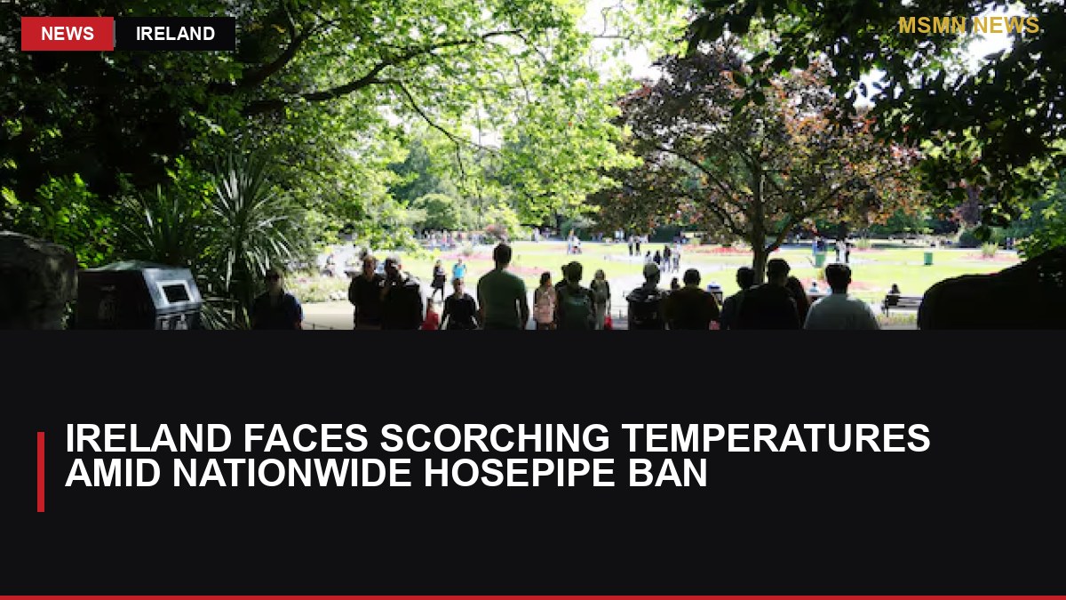 Ireland Faces Scorching Temperatures Amid Nationwide Hosepipe Ban: MSMN News — image from Irish Times