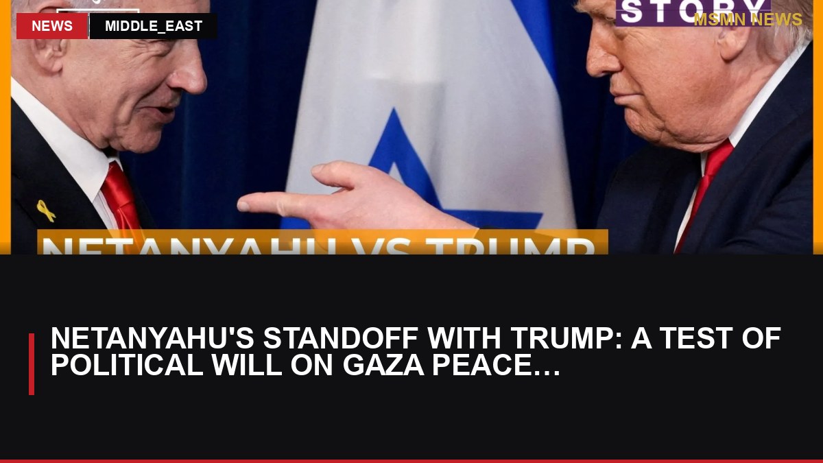 Netanyahu's Standoff with Trump: A Test of Political Will on Gaza Peace Plan: MSMN News — image from Al Jazeera English