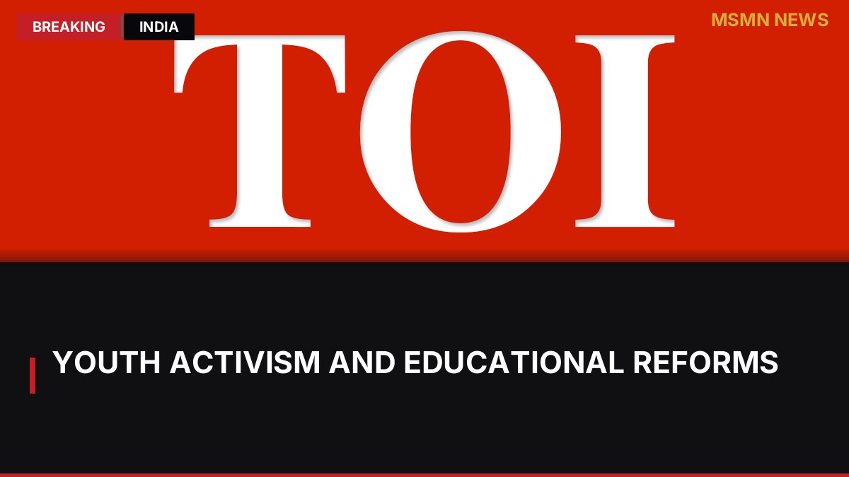Youth Activism and Educational Reforms: MSMN News — image from Times of India