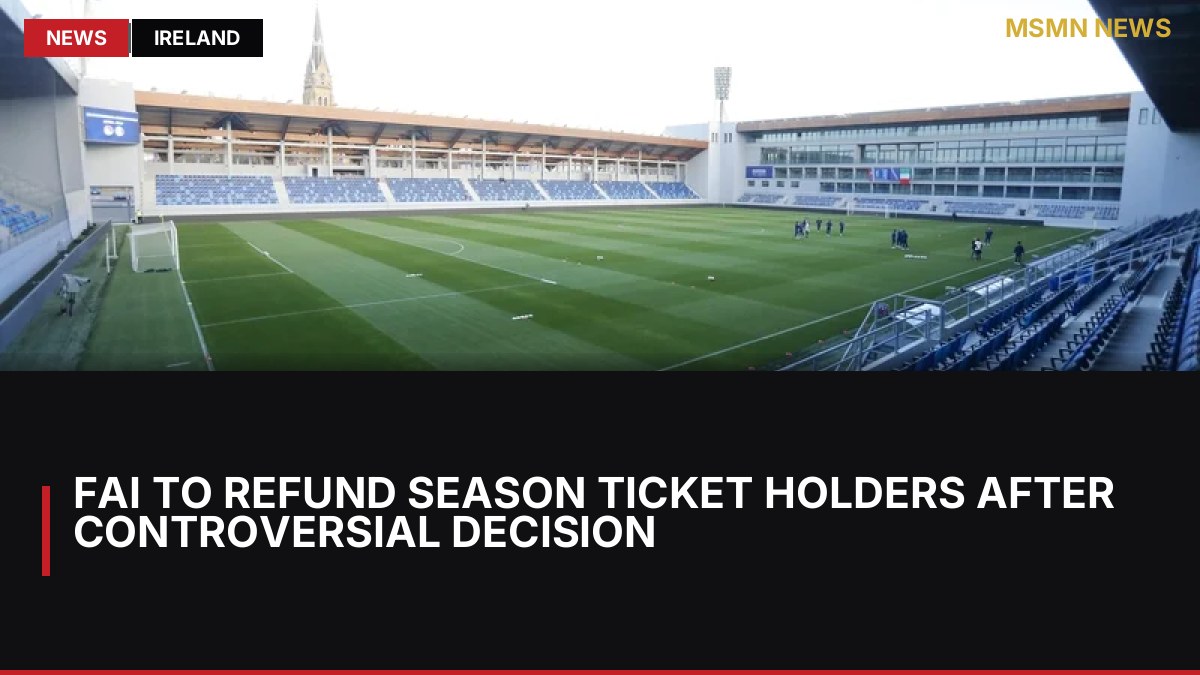 FAI to Refund Season Ticket Holders After Controversial Decision: MSMN News — image from RTE News