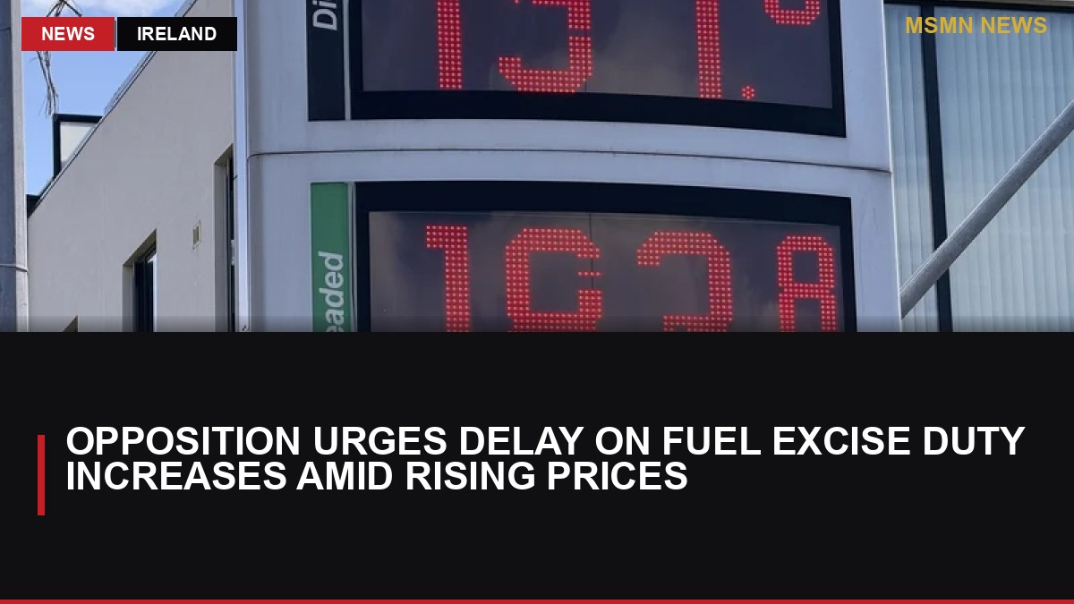 Opposition Urges Delay on Fuel Excise Duty Increases Amid Rising Prices: MSMN News — image from RTE News