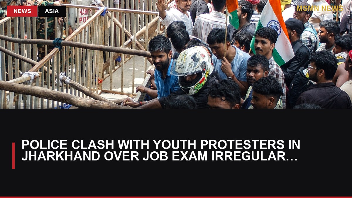 Police Clash with Youth Protesters in Jharkhand Over Job Exam Irregularities: MSMN News — image from NYT World