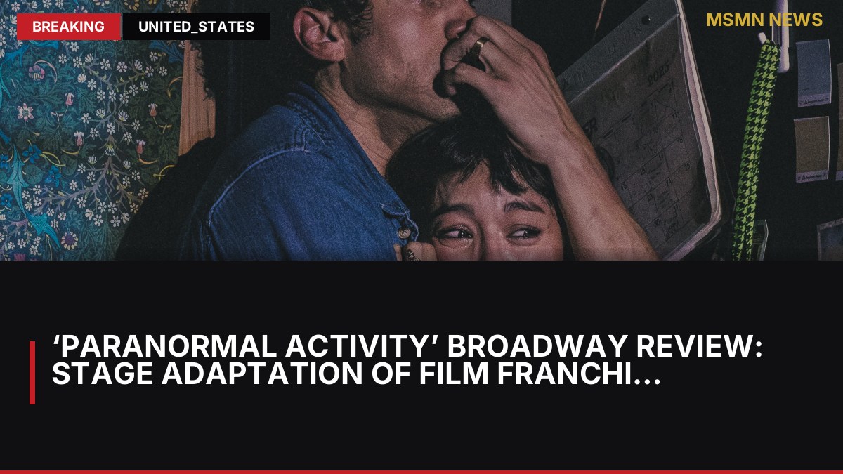 ‘Paranormal Activity’ Broadway Review: Stage Adaptation Of Film Franchise Is A Frightfully Good Time: MSMN News New — image from Deadline