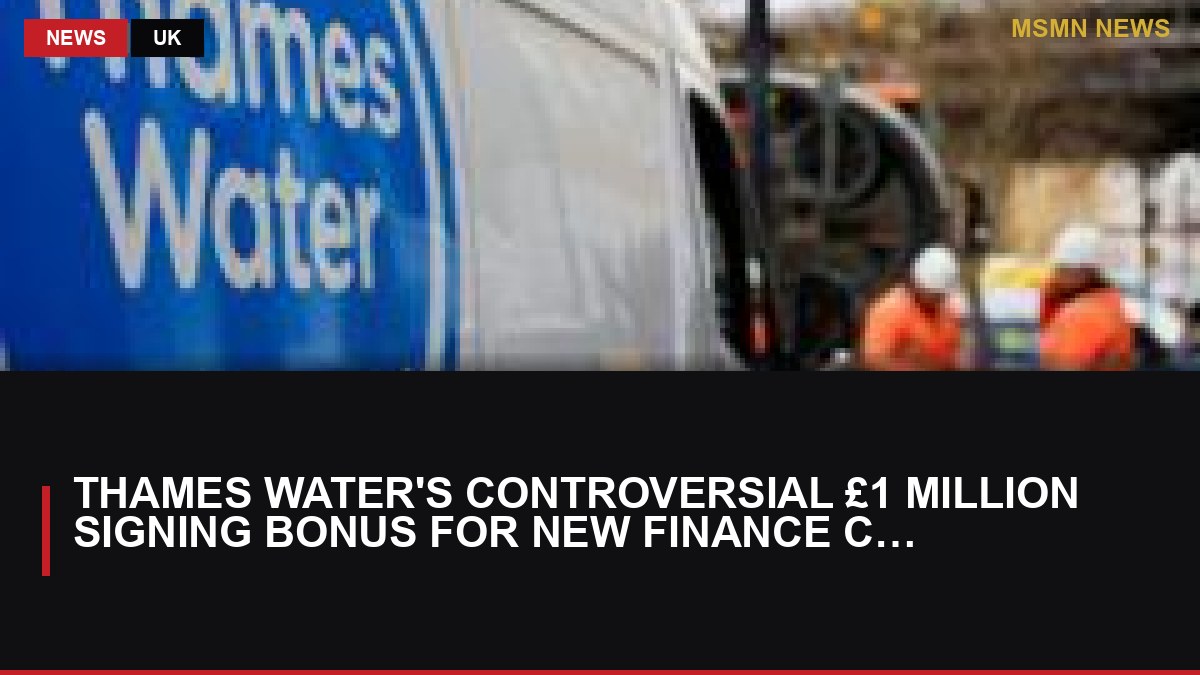 Thames Water's Controversial £1 Million Signing Bonus for New Finance Chief: MSMN News — image from BBC Business