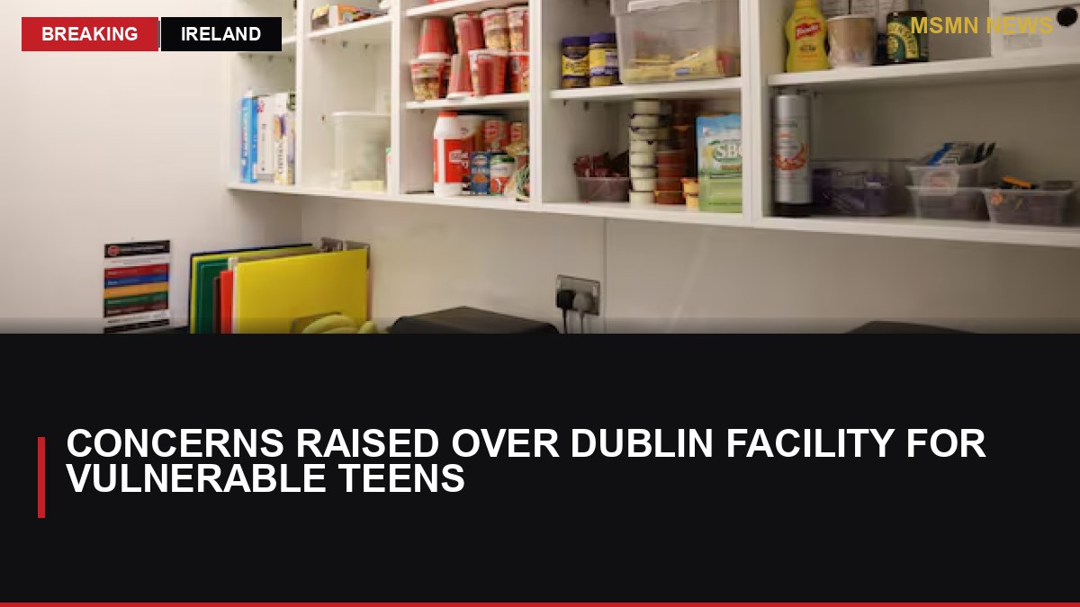 Concerns Raised Over Dublin Facility for Vulnerable Teens: MSMN News — image from Irish Times
