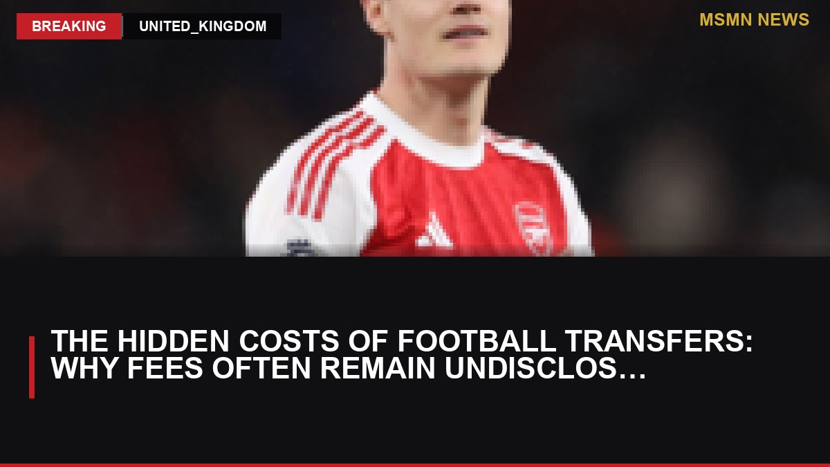 The Hidden Costs of Football Transfers: Why Fees Often Remain Undisclosed: MSMN News — image from BBC Sport