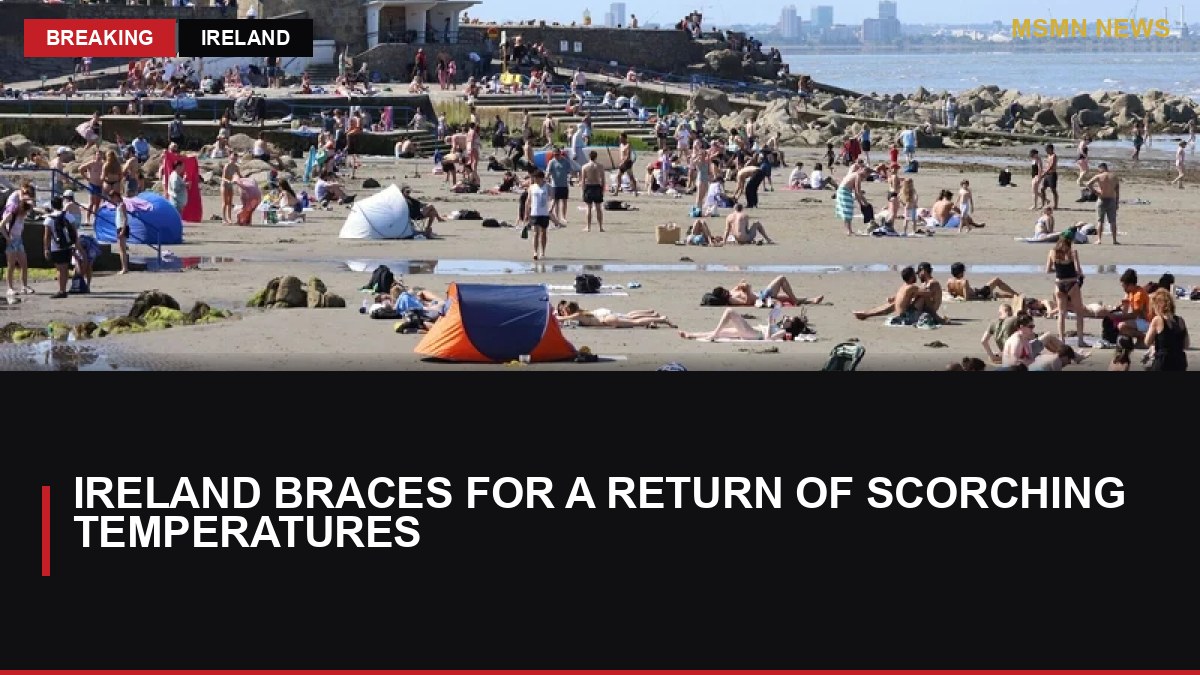 Ireland Braces for a Return of Scorching Temperatures: MSMN News — image from RTE News