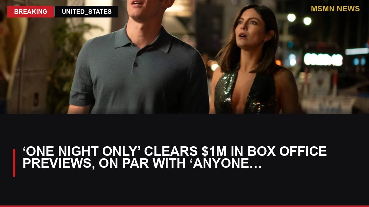 ‘One Night Only’ Clears $1M In Box Office Previews, On Par With ‘Anyone But You’, As ‘Spider-Man: Brand New Da: MSMN News — image from Deadline