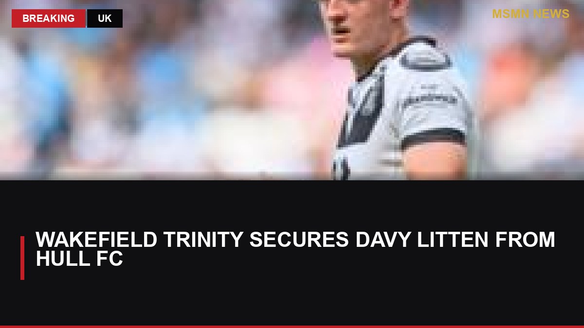 Wakefield Trinity Secures Davy Litten from Hull FC: MSMN News — image from BBC Sport
