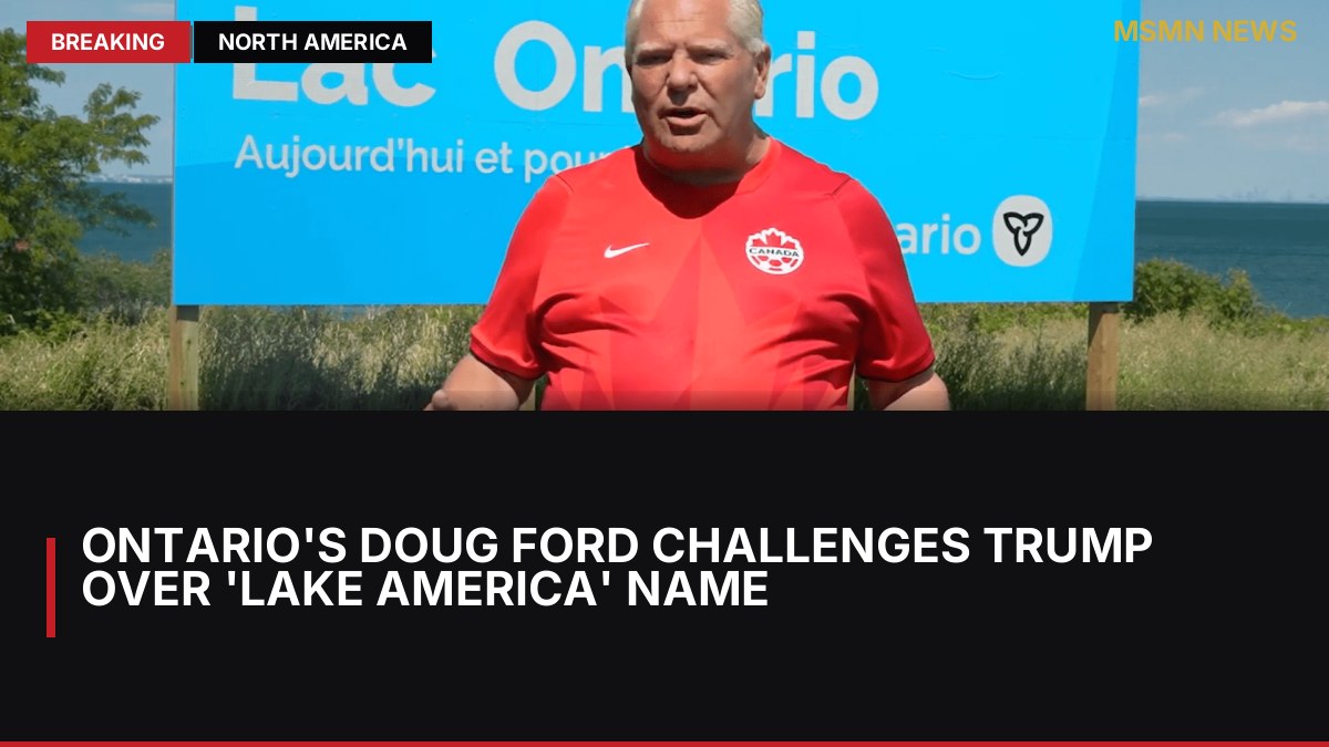 Ontario's Doug Ford Challenges Trump Over 'Lake America' Name: MSMN News — image from Al Jazeera English