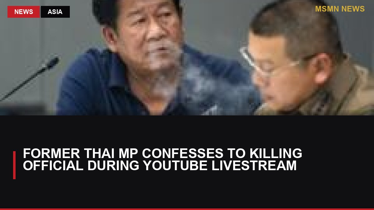 Former Thai MP Confesses to Killing Official During YouTube Livestream: MSMN News — image from BBC Asia