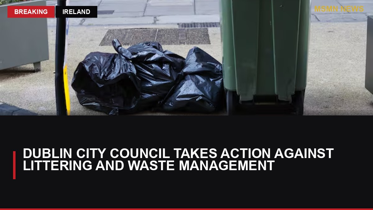 Dublin City Council Takes Action Against Littering and Waste Management: MSMN News — image from Irish Times