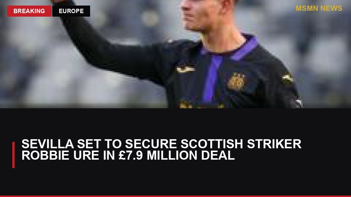 Sevilla Set to Secure Scottish Striker Robbie Ure in £7.9 Million Deal: MSMN News — image from BBC Sport
