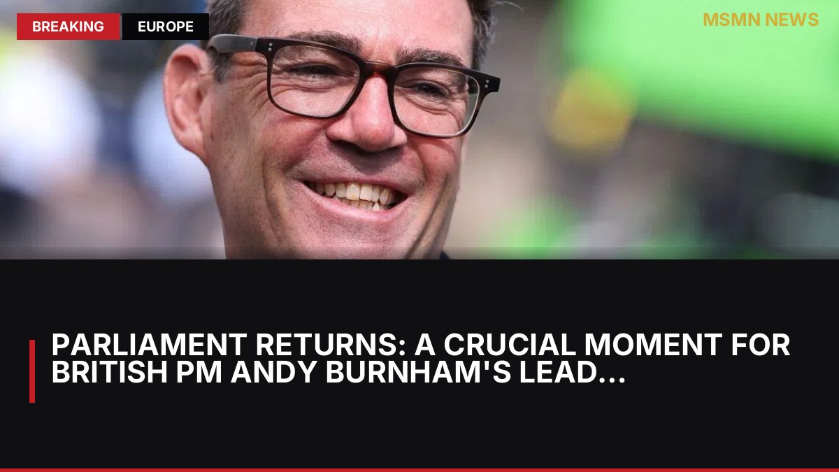 Parliament Returns: A Crucial Moment for British PM Andy Burnham's Leadership: MSMN News — image from Straits Times World