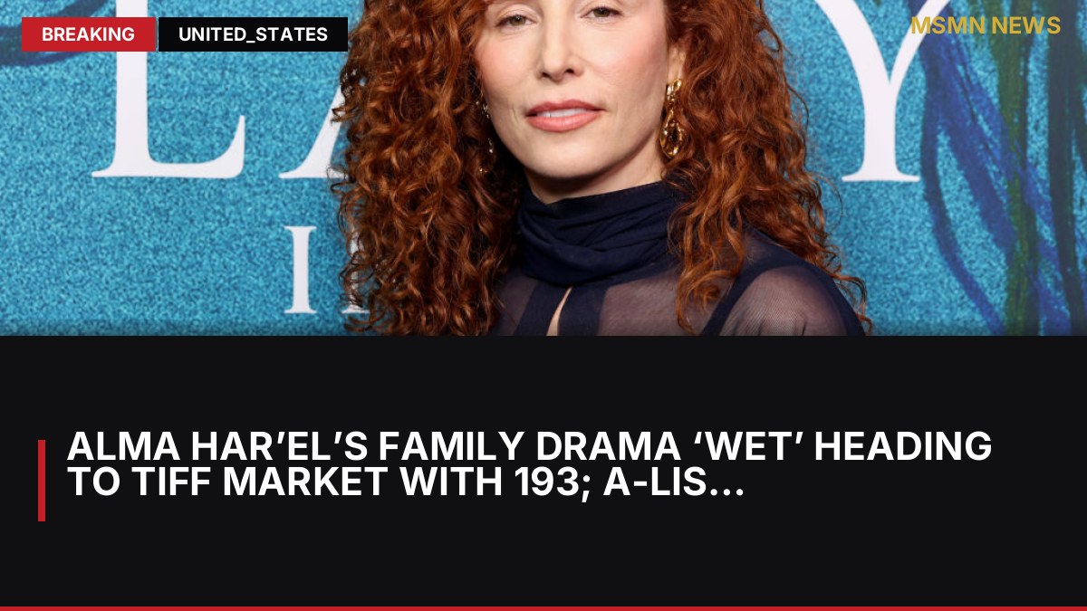 Alma Har’el’s Family Drama ‘Wet’ Heading To TIFF Market With 193; A-List Cast Circling: MSMN News — image from Deadline