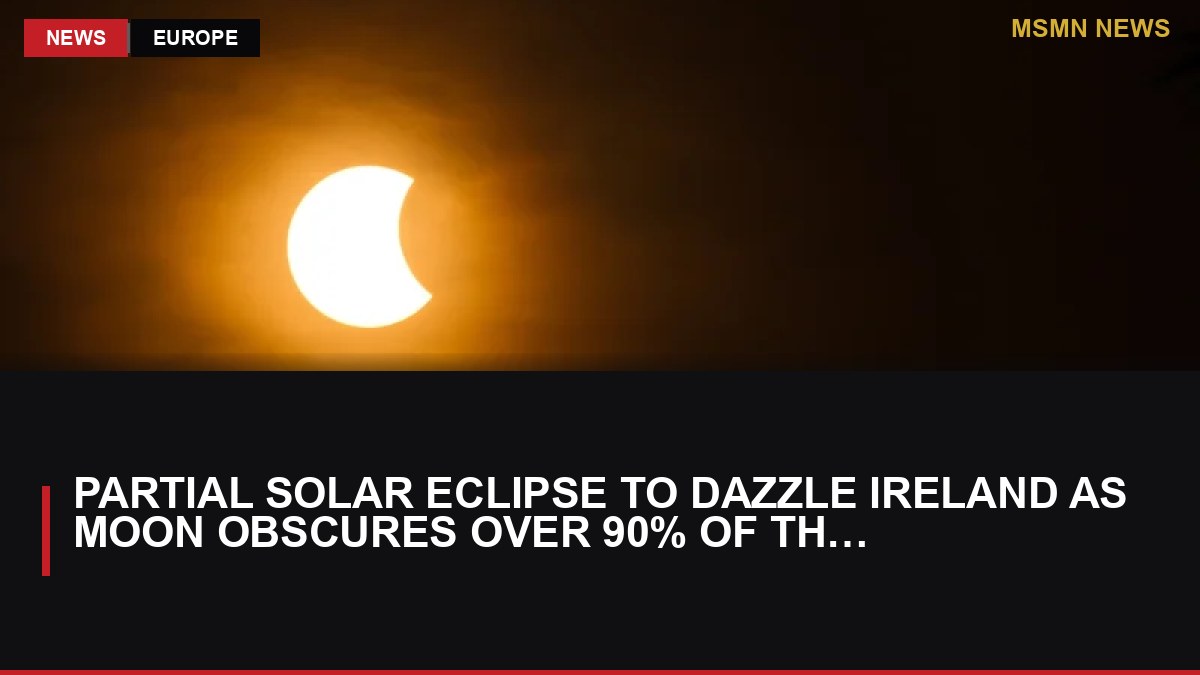 Partial Solar Eclipse to Dazzle Ireland as Moon Obscures Over 90% of the Sun: MSMN News — image from RTE News
