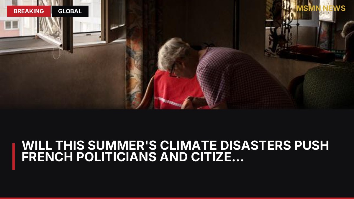 Will this summer's climate disasters push French politicians and citizens to act?: MSMN News — image from Le Monde English