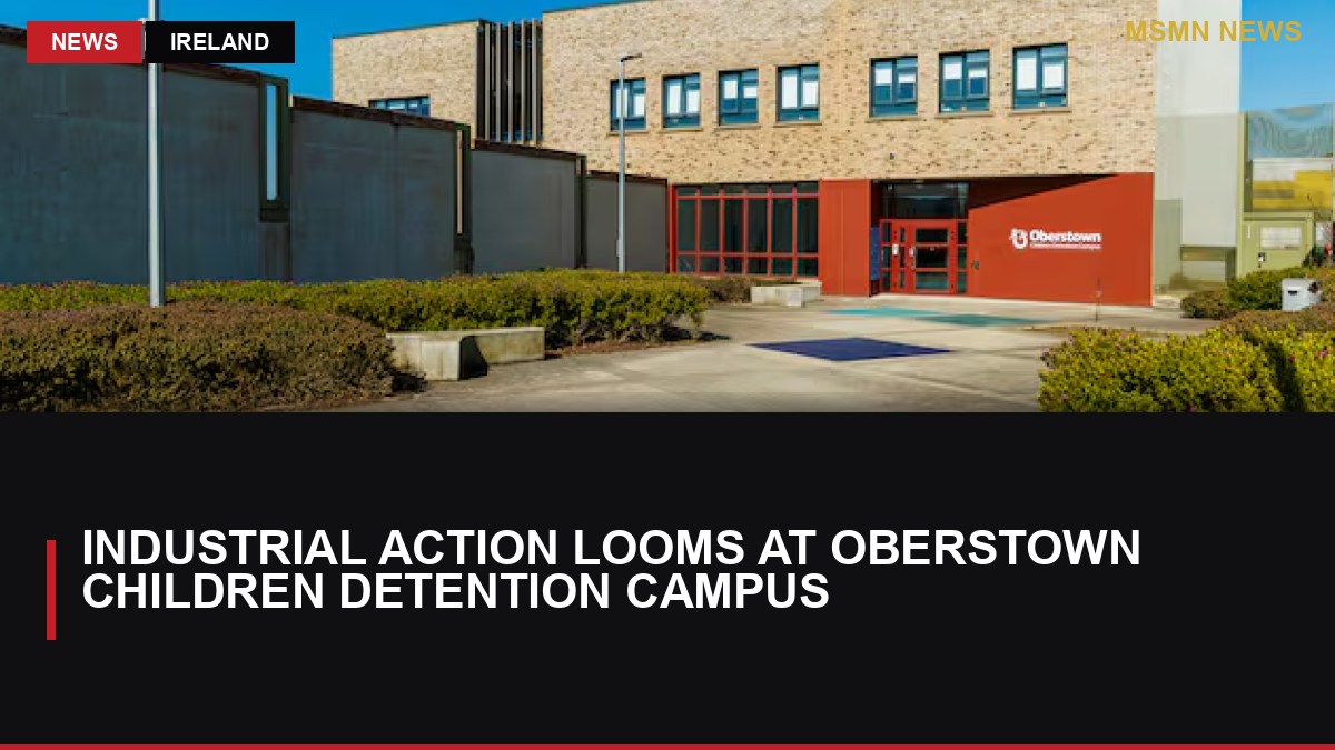 Industrial Action Looms at Oberstown Children Detention Campus: MSMN News — image from Irish Times