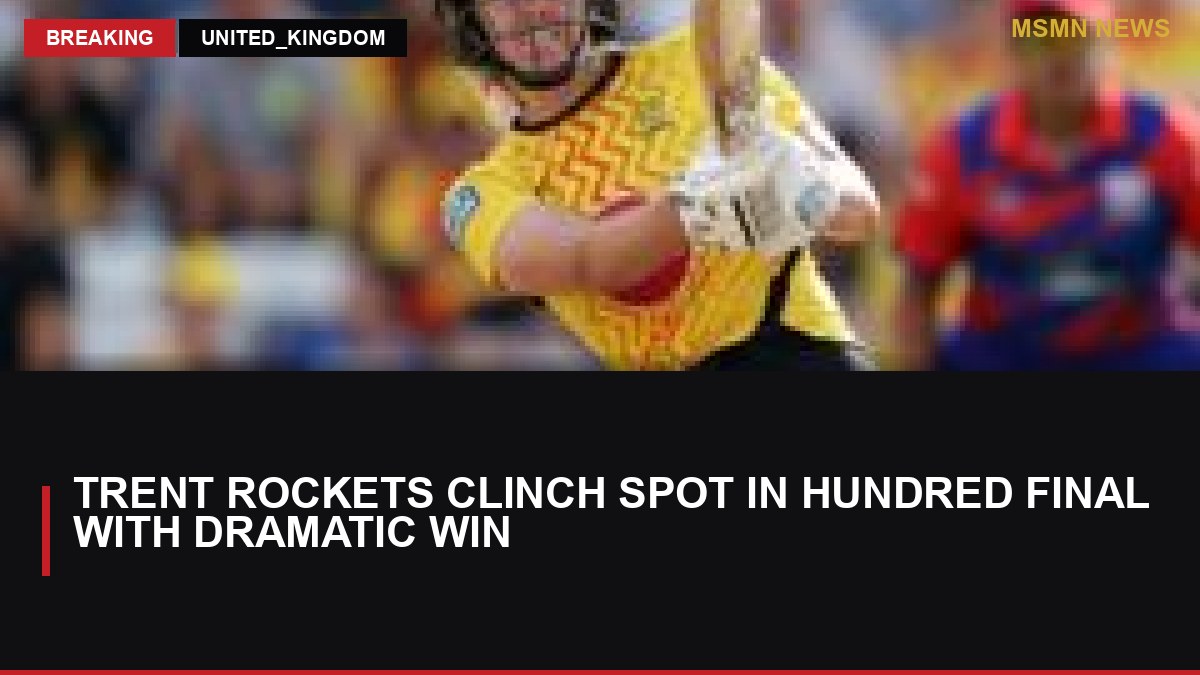 Trent Rockets Clinch Spot in Hundred Final with Dramatic Win: MSMN News — image from BBC Sport