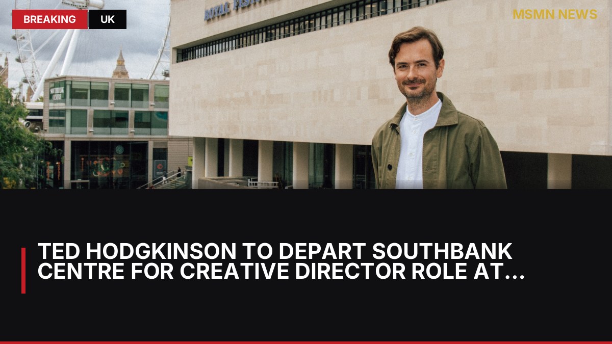 Ted Hodgkinson to Depart Southbank Centre for Creative Director Role at Hay Festival: MSMN News — image from Deadline