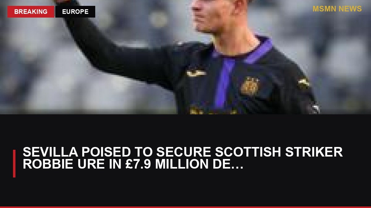 Sevilla Poised to Secure Scottish Striker Robbie Ure in £7.9 Million Deal: MSMN News — image from BBC Sport