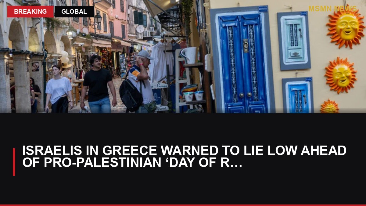 Israelis in Greece warned to lie low ahead of pro-Palestinian ‘day of rage’ protests: MSMN News — image from Times of Israel