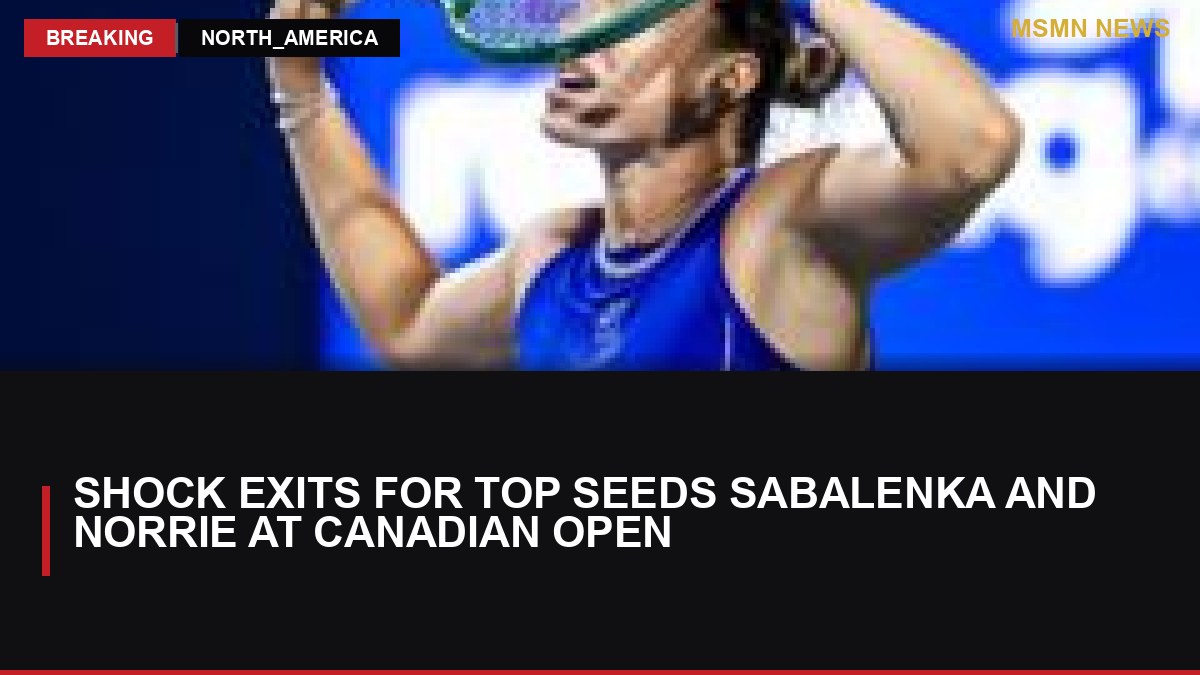 Shock Exits for Top Seeds Sabalenka and Norrie at Canadian Open: MSMN News — image from BBC Sport