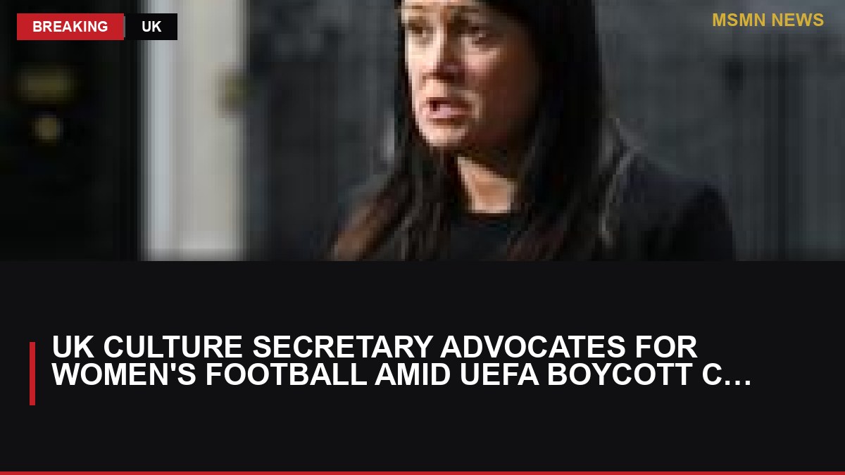 UK Culture Secretary Advocates for Women's Football Amid UEFA Boycott Concerns: MSMN News — image from BBC Sport