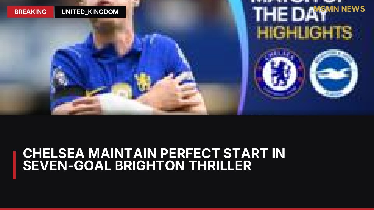 Chelsea maintain perfect start in seven-goal Brighton thriller: MSMN News — image from BBC Sport