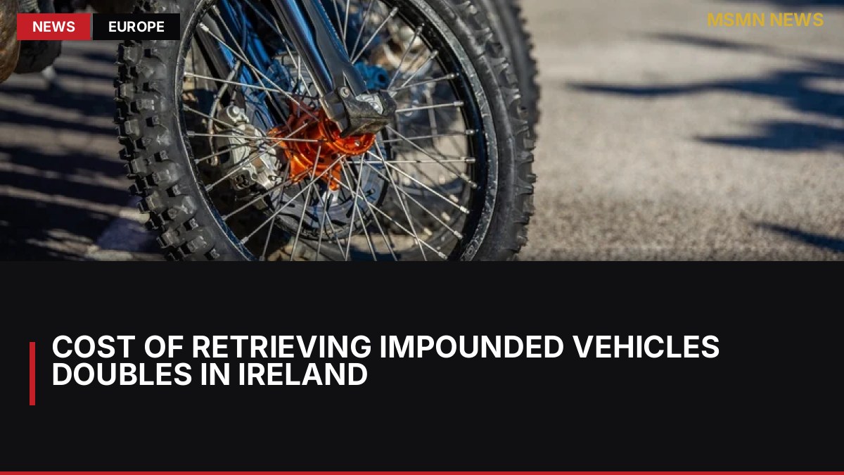 Cost of Retrieving Impounded Vehicles Doubles in Ireland: MSMN News — image from RTE News