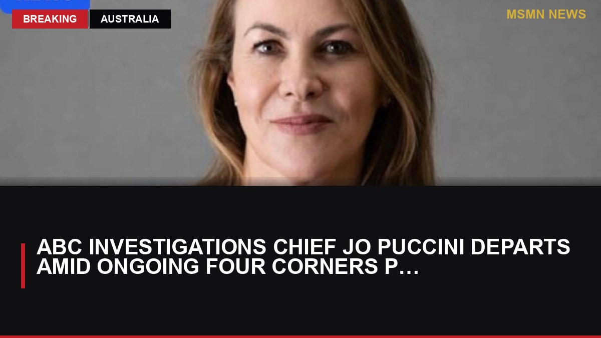ABC Investigations Chief Jo Puccini Departs Amid Ongoing Four Corners Probe: MSMN News — image from ABC Australia