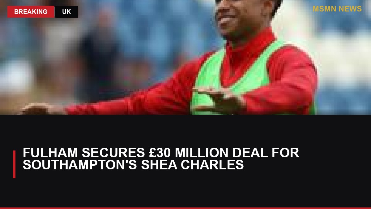Fulham Secures £30 Million Deal for Southampton's Shea Charles: MSMN News — image from BBC Football