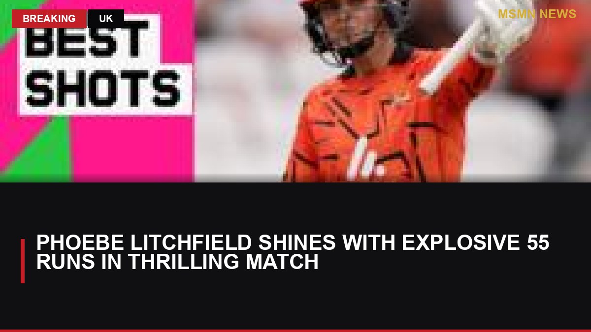 Phoebe Litchfield Shines with Explosive 55 Runs in Thrilling Match: MSMN News — image from BBC Sport