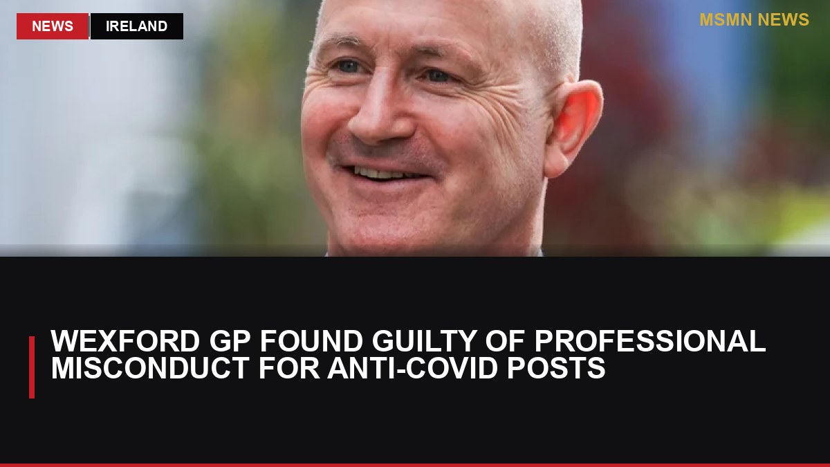 Wexford GP Found Guilty of Professional Misconduct for Anti-Covid Posts: MSMN News — image from RTE News