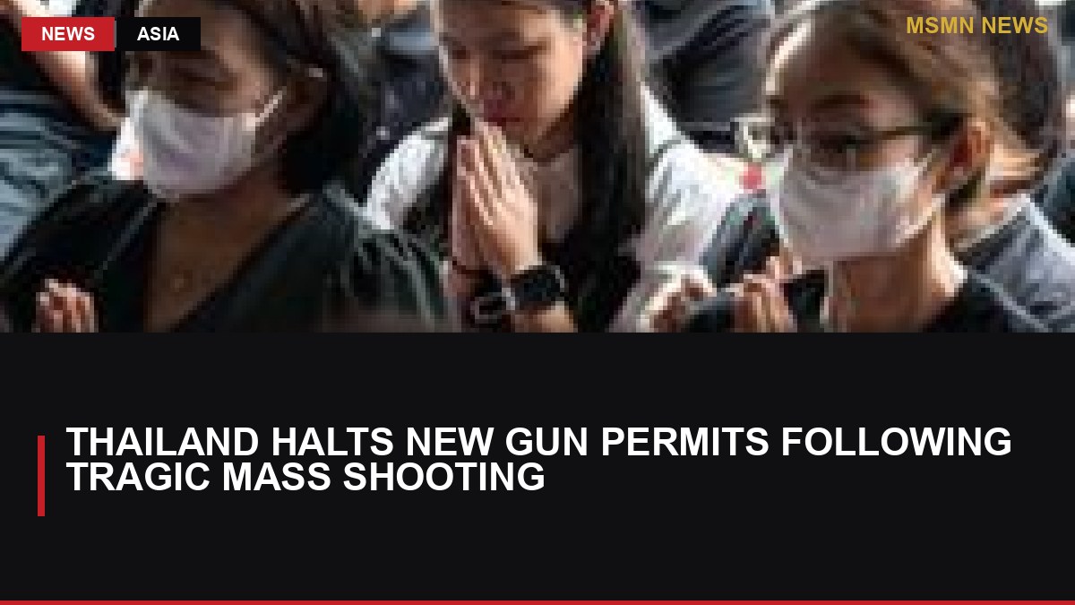 Thailand Halts New Gun Permits Following Tragic Mass Shooting: MSMN News — image from BBC World