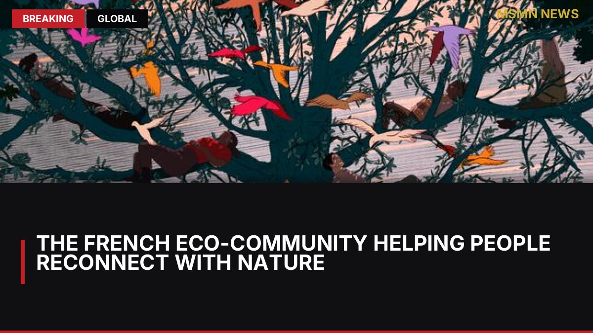 The French eco-community helping people reconnect with nature: MSMN News — image from Le Monde English