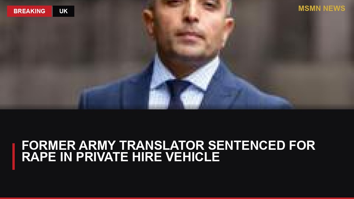 Former Army Translator Sentenced for Rape in Private Hire Vehicle: MSMN News — image from BBC UK