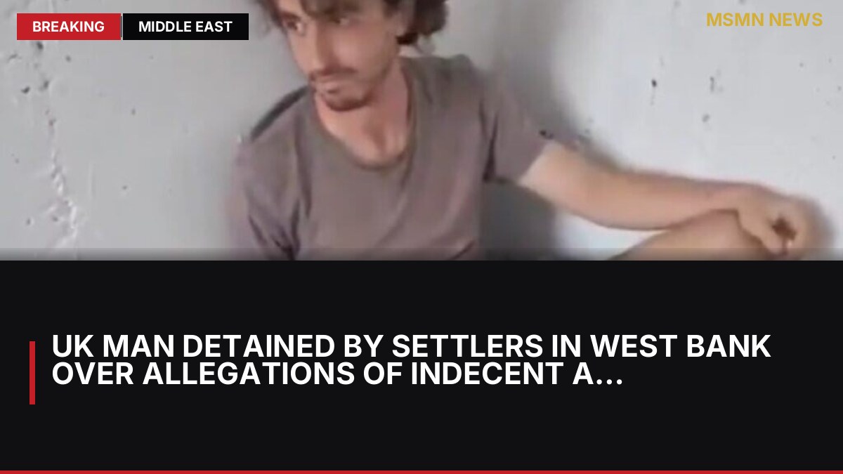 UK Man Detained by Settlers in West Bank Over Allegations of Indecent Act: MSMN News — image from Times of Israel