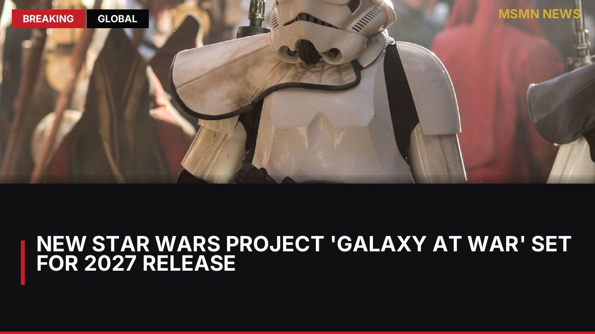 New Star Wars Project 'Galaxy At War' Set for 2027 Release: MSMN News — image from ScreenRant